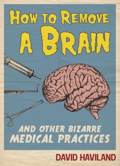 How-to-remove-a-brain-and-other-bizarre-medical-practices